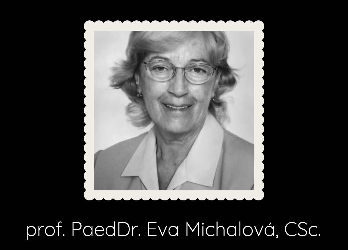 Navždy nás opustila prof. PaedDr. Eva Michalová, CSc. Navždy nás opustila prof. PaedDr. Eva Michalová, CSc.